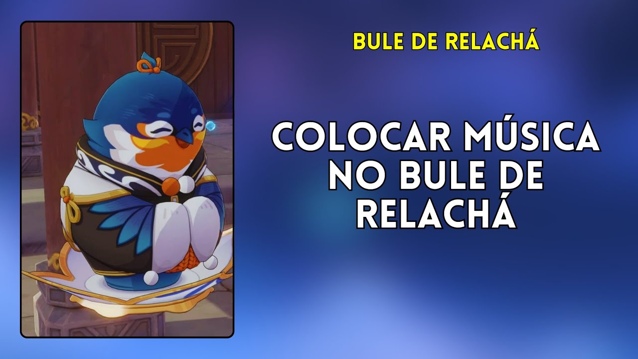 Como colocar música no Bule de Relachá Genshin Impact YouTube