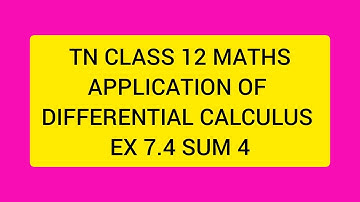 TN CLASS 12 MATHS APPLICATION OF DIFFERENTIAL CALCULUS EX 7.4 SUM 4