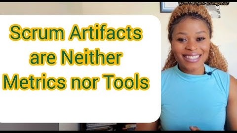 Scrum Artifacts are not Metrics/Tools-What are Artifacts?- Scrum Masters/Agile Leaders