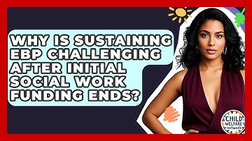 Why Is Sustaining EBP Challenging After Initial Social Work Funding Ends? - Child Welfare Network