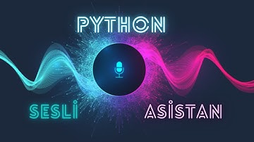 Sesli Asistan Yapımı -Python İle Sesli Asistan Yapımı - Eğitim Serisi Başlangıç