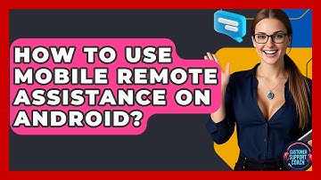 How To Use Mobile Remote Assistance On Android? - Customer Support Coach