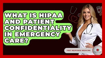 What Is HIPAA And Patient Confidentiality In Emergency Care? - First Response Medicine