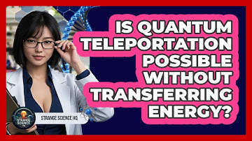 Is Quantum Teleportation Possible Without Transferring Energy? - Strange Science HQ