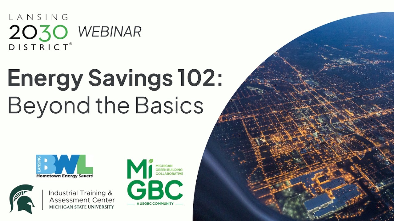 Energy Savings 102: Beyond the Basics (Lansing 2030 Webinar)