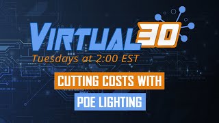 Virtual30 - Cutting Costs with PoE Lighting