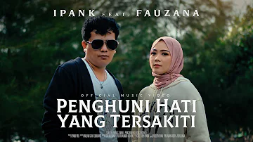 IPANK feat. FAUZANA - Penghuni Hati Yang Tersakiti (Official Music Video)