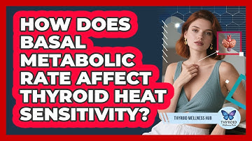 How Does Basal Metabolic Rate Affect Thyroid Heat Sensitivity? - Thyroid Wellness Hub