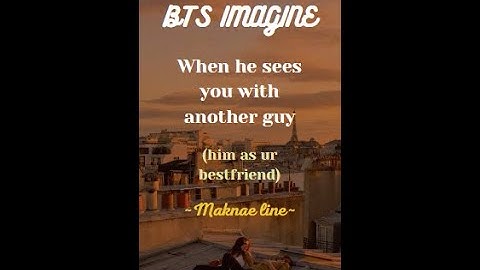 BTS IMAGINE - When he sees you with another guy 😒😡 (Maknae line) #bts #maknaeline #btsreaction