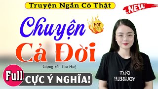 15 Phút Nghe #thuhue Đọc Truyện Ngủ Ngon - Chuyện Cả Đời [Full] - Tâm sự thực tế 2022