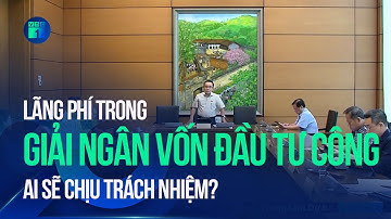 Lãng phí trong giải ngân vốn đầu tư công: Ai sẽ chịu trách nhiệm? | VTC1