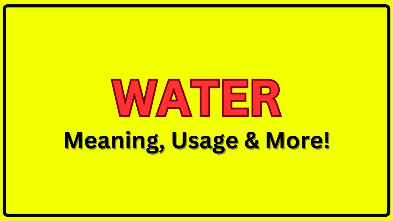 Meaning of Water | Pronunciation of Water | Water In a Sentence
