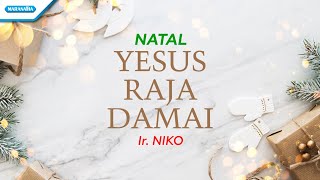 Yesus Raja Damai - Lagu Natal - Ir. Niko (with lyric)