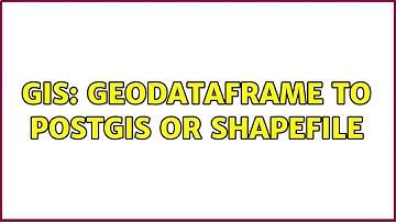 GIS: Geodataframe to PostGIS or shapefile (2 Solutions!!)