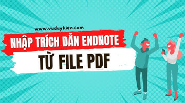 Hướng dẫn nhập trích dẫn EndNote từ file PDF | TS.BS.Vũ Duy Kiên