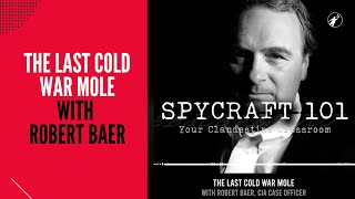 Podcast Episode #56 - The Last Cold War Mole with Robert Baer