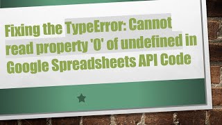 Fixing the TypeError: Cannot read property '0' of undefined in Google Spreadsheets API Code Details