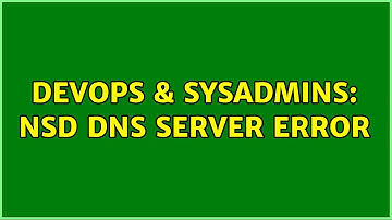 DevOps & SysAdmins: NSD DNS Server error