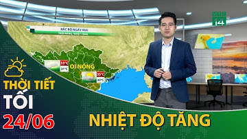 Thời tiết tối và đêm 24/06/2022:Bắc Bộ nền nhiệt tăng| VTC14