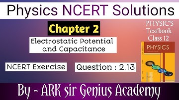 Class 12 Physics NCERT Solutions | Ex 2.13 Chapter 2 | Electrostatic Potential and Capacitance
