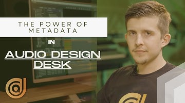 How To Add Metadata Effortlessly In Audio Design Desk