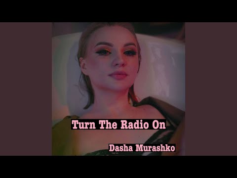 Dasha Murashko - TURN THE RADIO ON (Alternative Version)