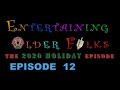 Entertaining Older Folks - EPISODE 12 (The Season 1 Holiday Episode)