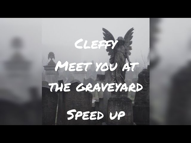 Cleffy - Meet you at the graveyard (speed up) class=