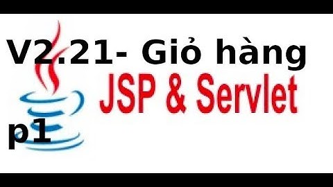 Java web JSP, Servlet - V2.21 - Tạo giỏ hàng với Java web (p1)