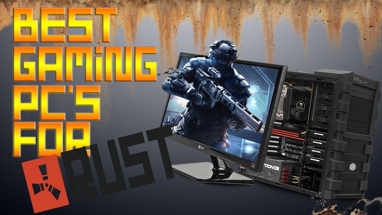 gaming pcs that run rust high mid and low end