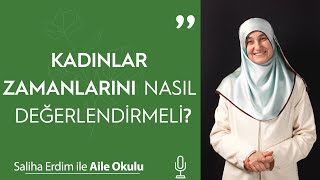 Kadınlar Zamanlarını Nasıl Değerlendirmeli? | Saliha Erdim ile Aile Okulu