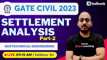 Settlement Analysis in Geotechnical Engineering Part-2 | GATE Civil Class 2023 | Vaibhav Sir