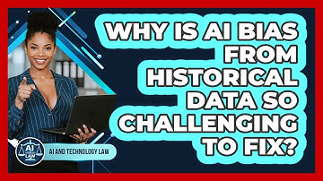 Why Is AI Bias From Historical Data So Challenging To Fix? - AI and Technology Law