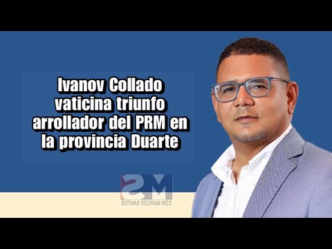 Ivanov Collado vaticina triunfo arrollador del PRM en la provincia Duarte