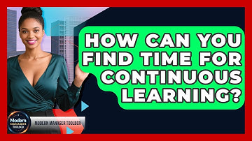 How Can You Find Time For Continuous Learning? - Modern Manager Toolbox