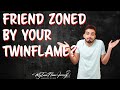 What if my Twinflame has 'Friend-zoned' me? #twinflame #twinflamereading