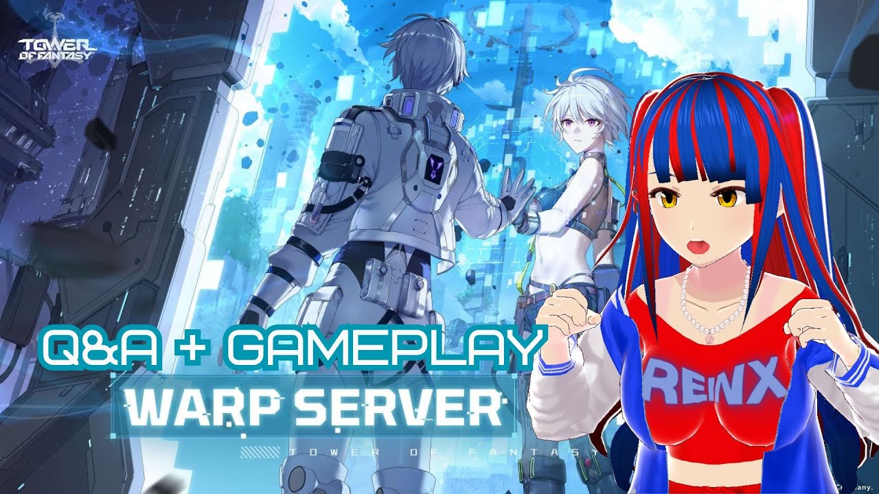 Tower of Fantasy Warp Server Q&A Reaction + Warped server gameplay | Vtuber | ENVtuber