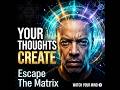 Your Thoughts Are Instructions   Creative Visualization &amp; Escape the Matrix