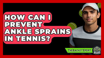How Can I Prevent Ankle Sprains In Tennis? - The Racket Xpert