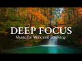 Deep Focus Music To Improve Concentration - Background Study & Work Music to Concentrate