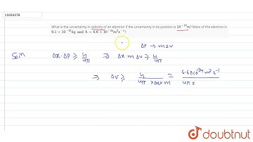 What is the uncertainty in velocity of an electron if the uncertainty in itsposition is 10^(-10)...