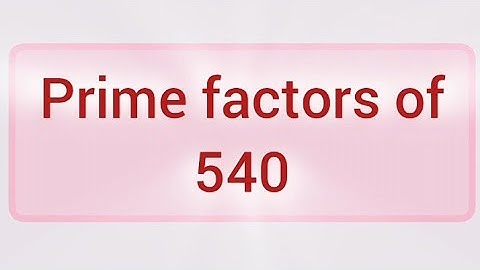 Prime factors of 540 | Learnmaths