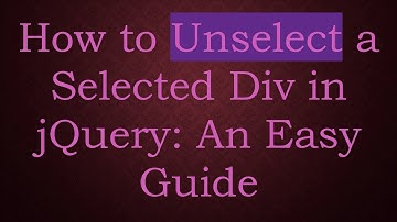 How to Unselect a Selected Div in jQuery: An Easy Guide