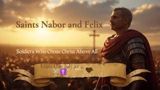 Saints Nabor and Felix | Soldiers Who Chose Christ Above All | Feast Day July 12th ⚔️✝️