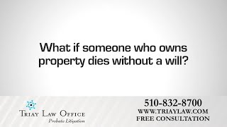 What if a Property Owner Dies Without a Will? Ask Oakland Probate Litigation Attorney Charles Triay