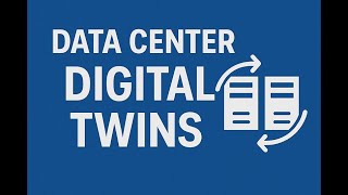 Unlocking the Power of Data Center Digital Twins