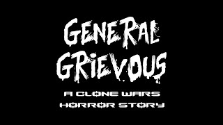 General Grievous: A Clone Wars HORROR Story