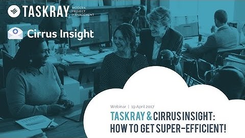 TaskRay  & Cirrus Insight  How To Get Super Efficient!