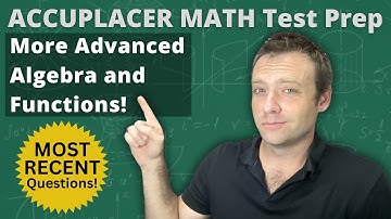 Accuplacer Math Test Prep - More Advanced Algebra and Functions!