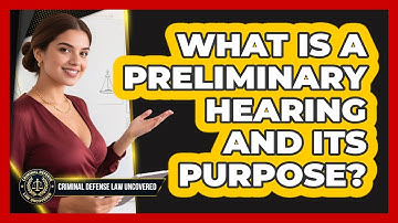 What Is A Preliminary Hearing And Its Purpose? - Criminal Defense Law Uncovered